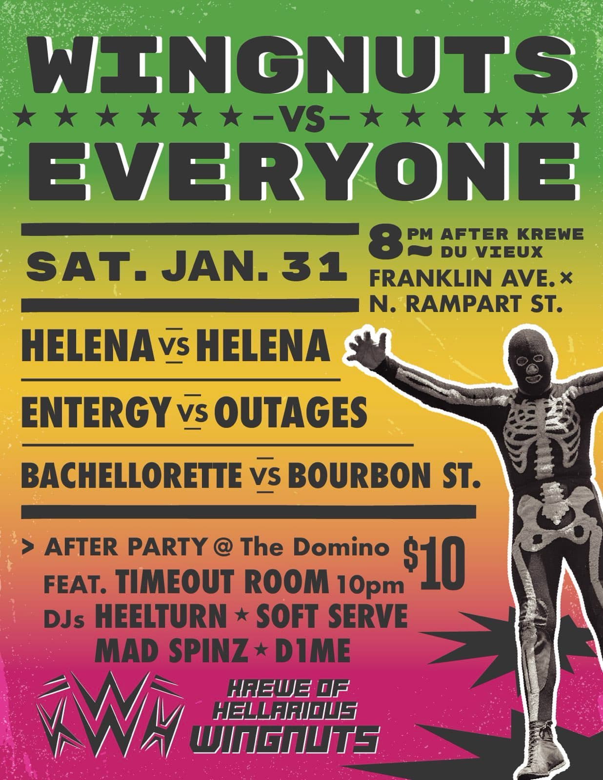 WINGNUTS ******-VS-****** EVERYONE FRANKLIN AVE. + SAT. JAN. 31 N. RAMPARTST. > FOLLOWING KDV HELENA vs HELENA ENTERGY vs OUTAGES BACHELLORETTE VS BOURBON ST. AFTER PARTY @ The Domino 10 PM FEAT. TIMEOUT ROOM DJS HEELTURN * SOFT SERVE MAD SPINZ * D1ME VENMO: @lindseythewingnut $15 Presale $20 Door KREWE OF HELLARIOUS WINGNUTS